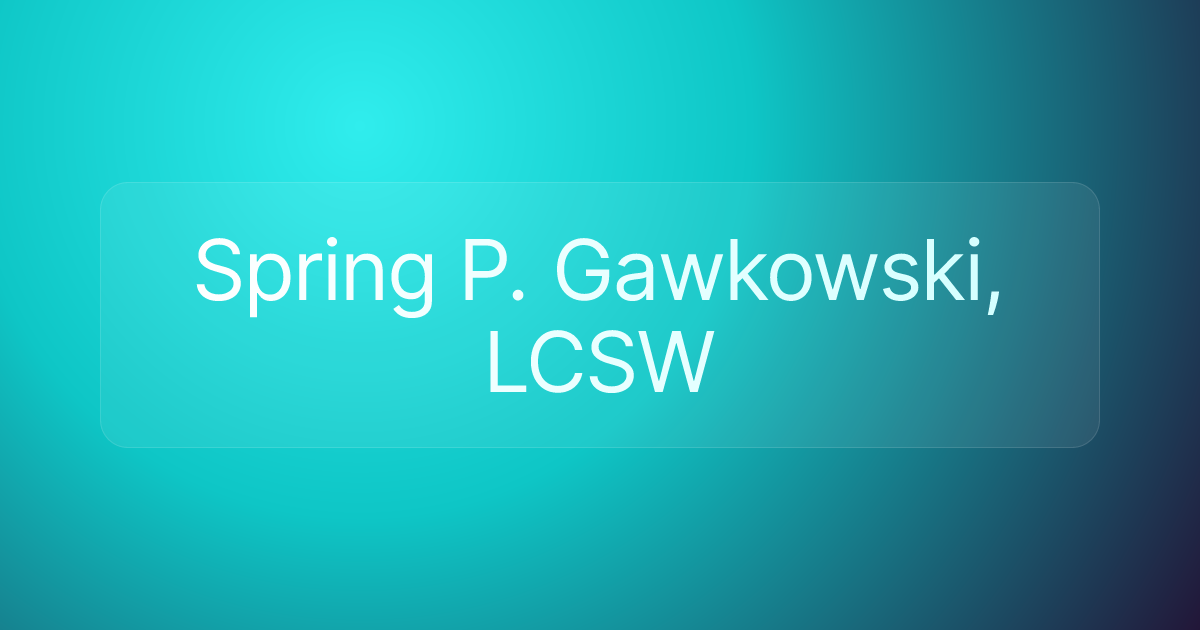 Spring P. Gawkowski, LCSW