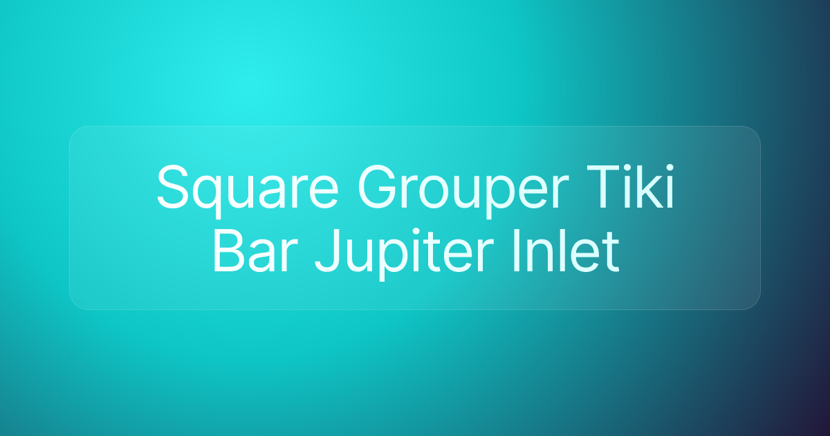 Square Grouper Tiki Bar Jupiter Inlet