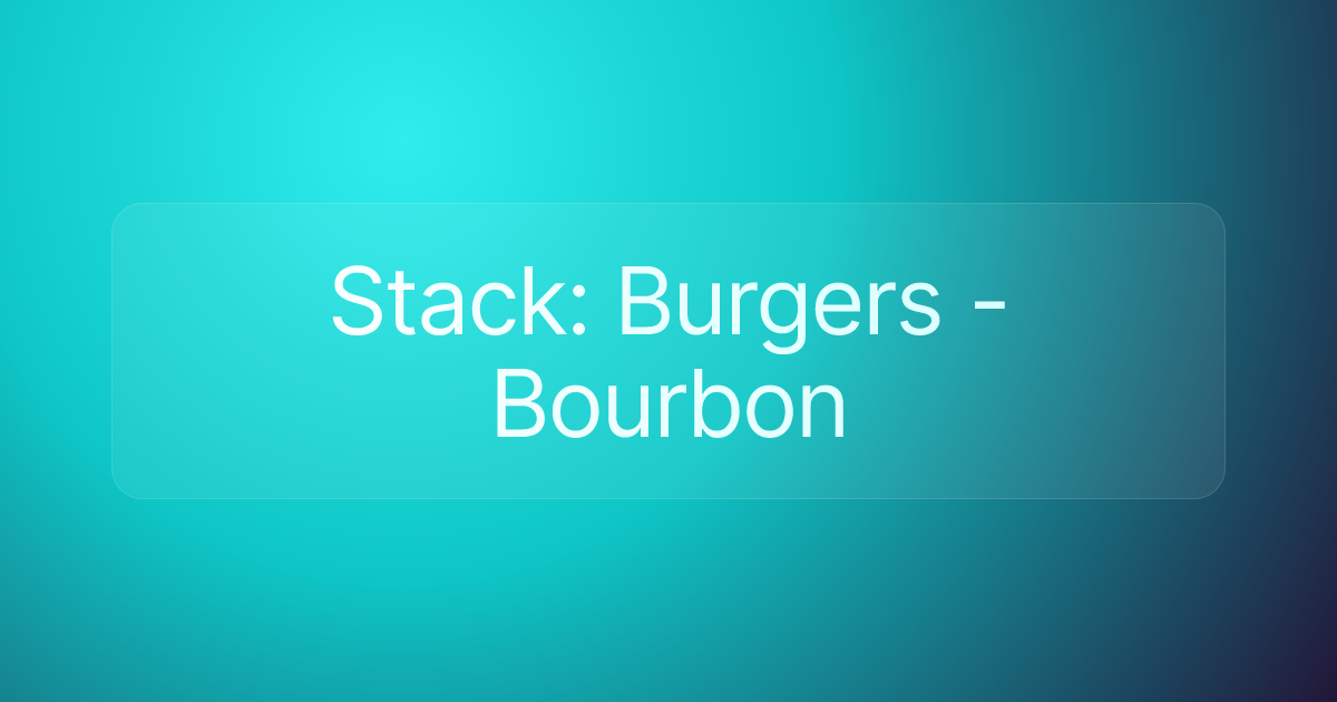 Stack: Burgers - Bourbon