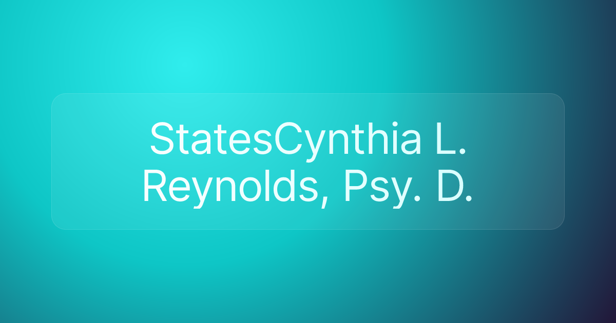 StatesCynthia L. Reynolds, Psy. D.