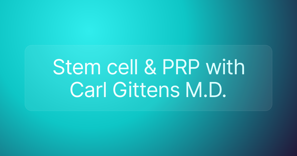 Stem cell & PRP with Carl Gittens M.D.
