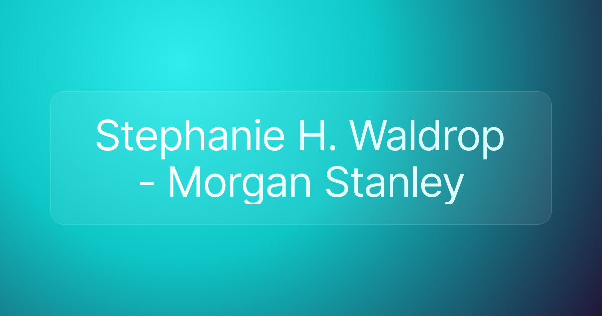Stephanie H. Waldrop - Morgan Stanley