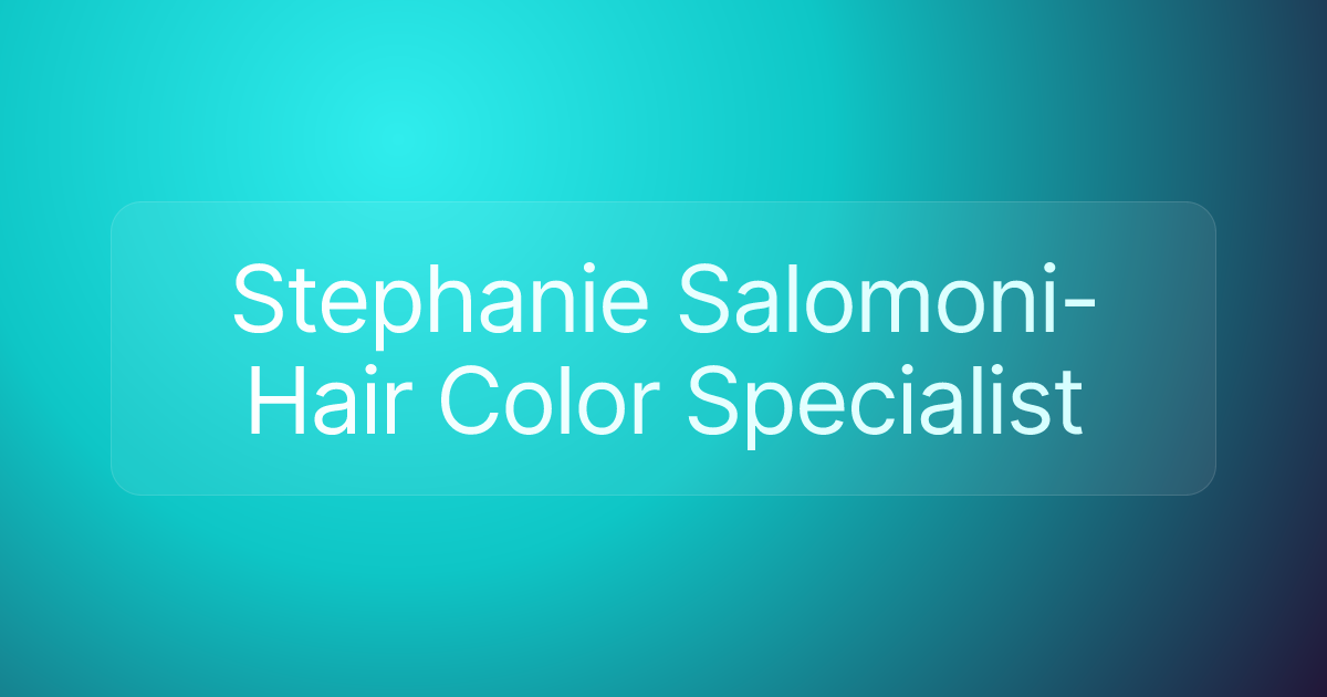 Stephanie Salomoni- Hair Color Specialist