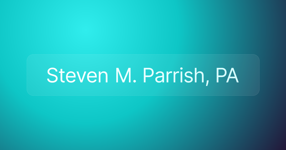 Steven M. Parrish, PA