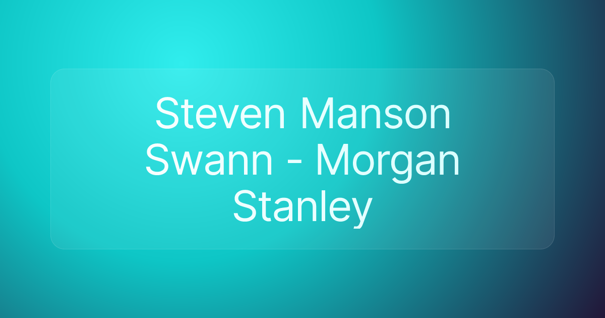 Steven Manson Swann - Morgan Stanley