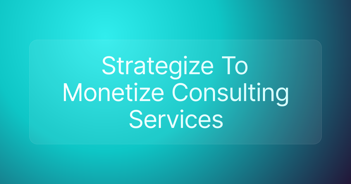 Strategize To Monetize Consulting Services