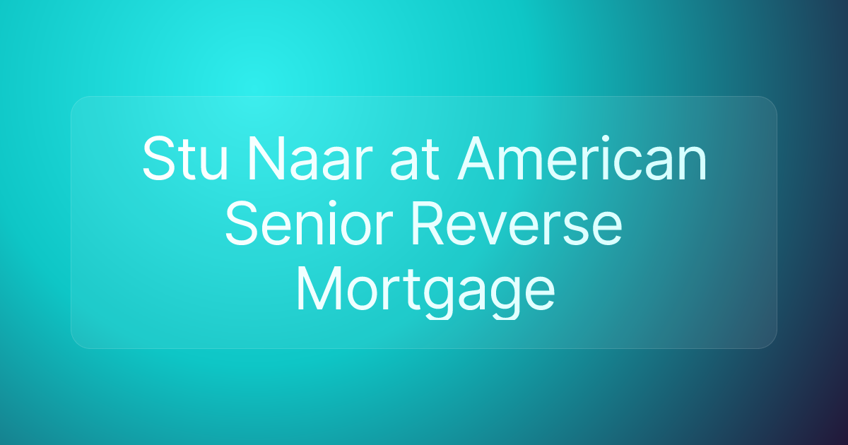 Stu Naar at American Senior Reverse Mortgage