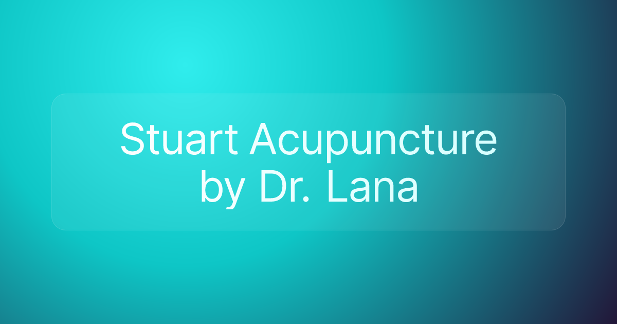 Stuart Acupuncture by Dr. Lana