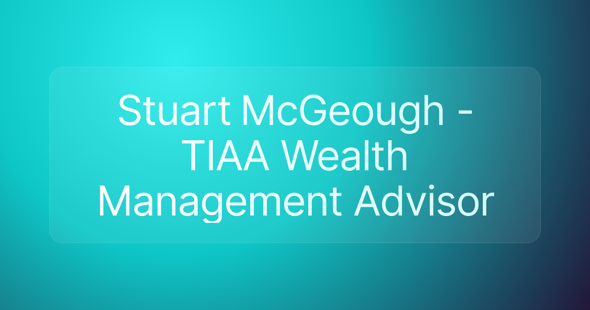 Stuart McGeough - TIAA Wealth Management Advisor