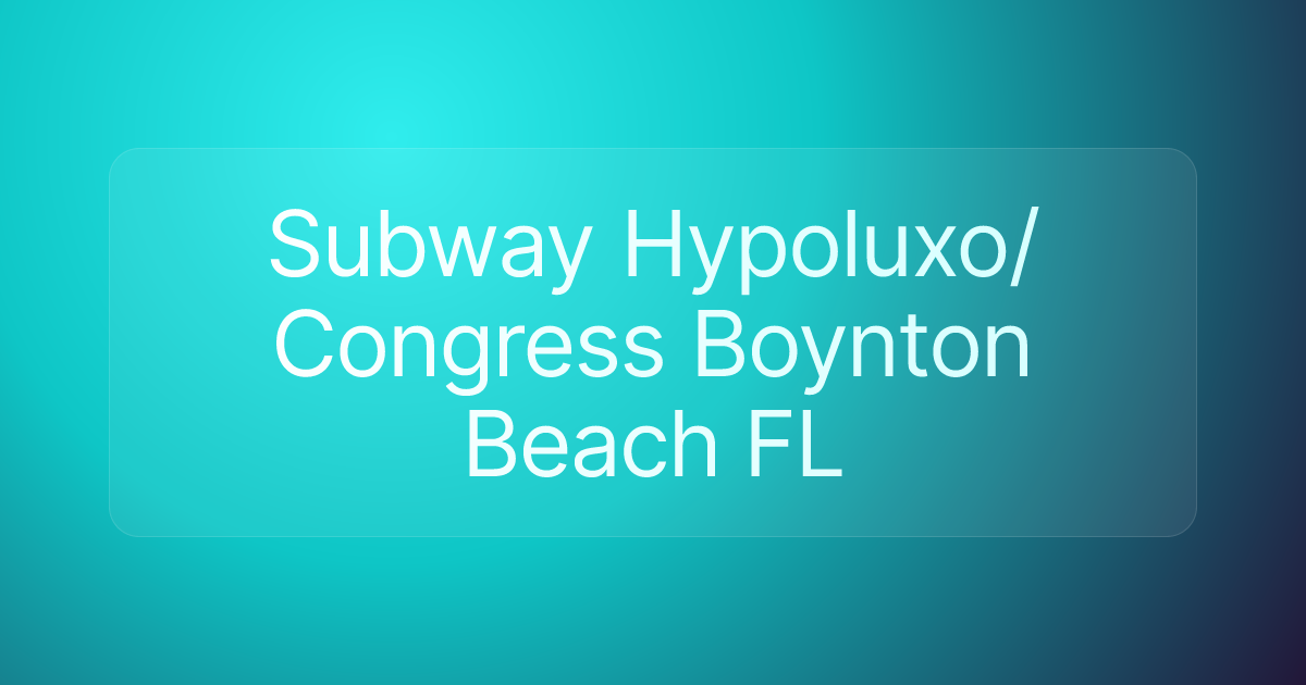 Subway Hypoluxo/Congress Boynton Beach FL