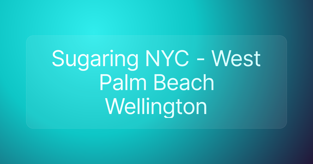 Sugaring NYC - West Palm Beach Wellington