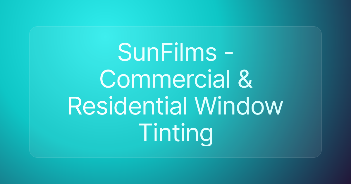 SunFilms -Commercial & Residential Window Tinting