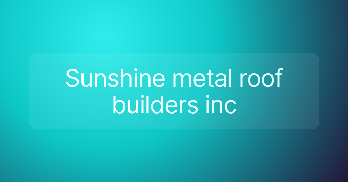 Sunshine metal roof builders inc