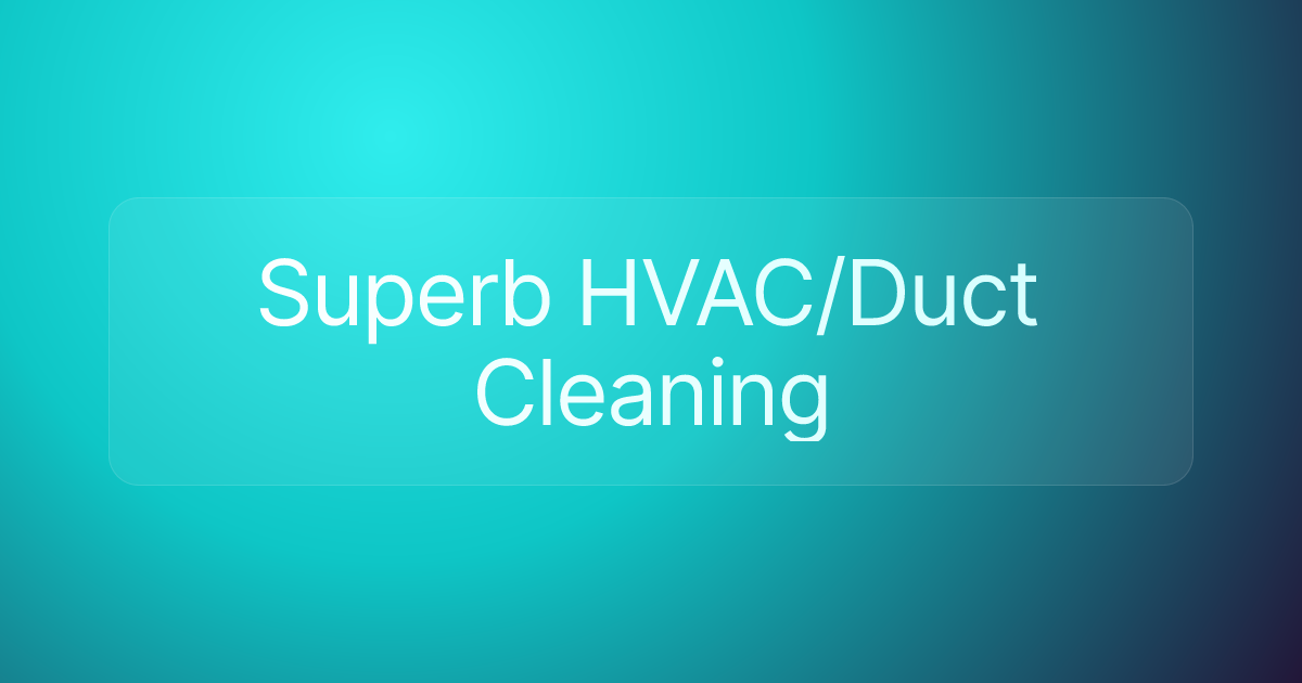 Superb HVAC/Duct Cleaning
