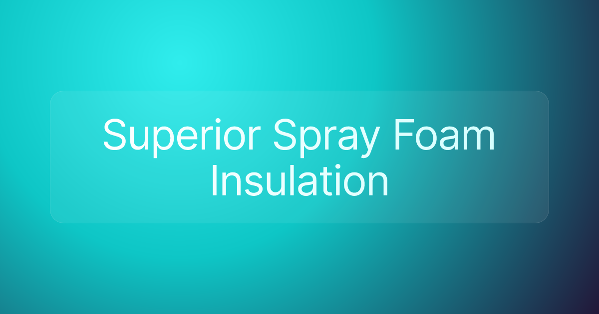 Superior Spray Foam Insulation