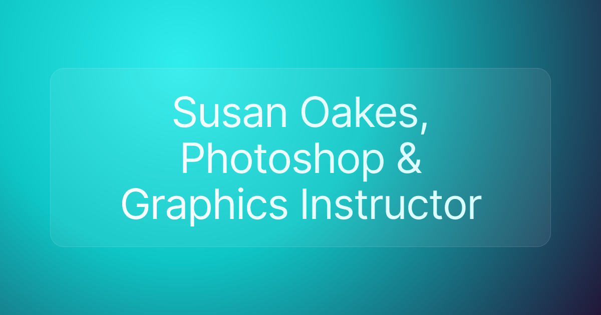 Susan Oakes, Photoshop & Graphics Instructor