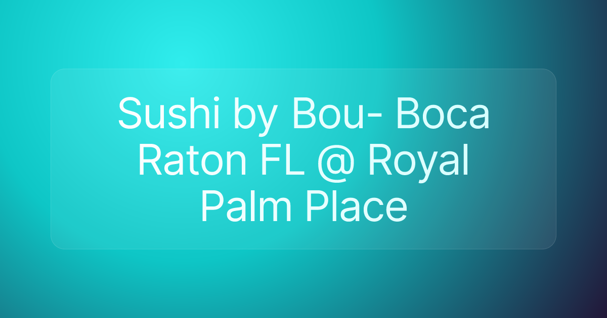 Sushi by Bou- Boca Raton FL @ Royal Palm Place
