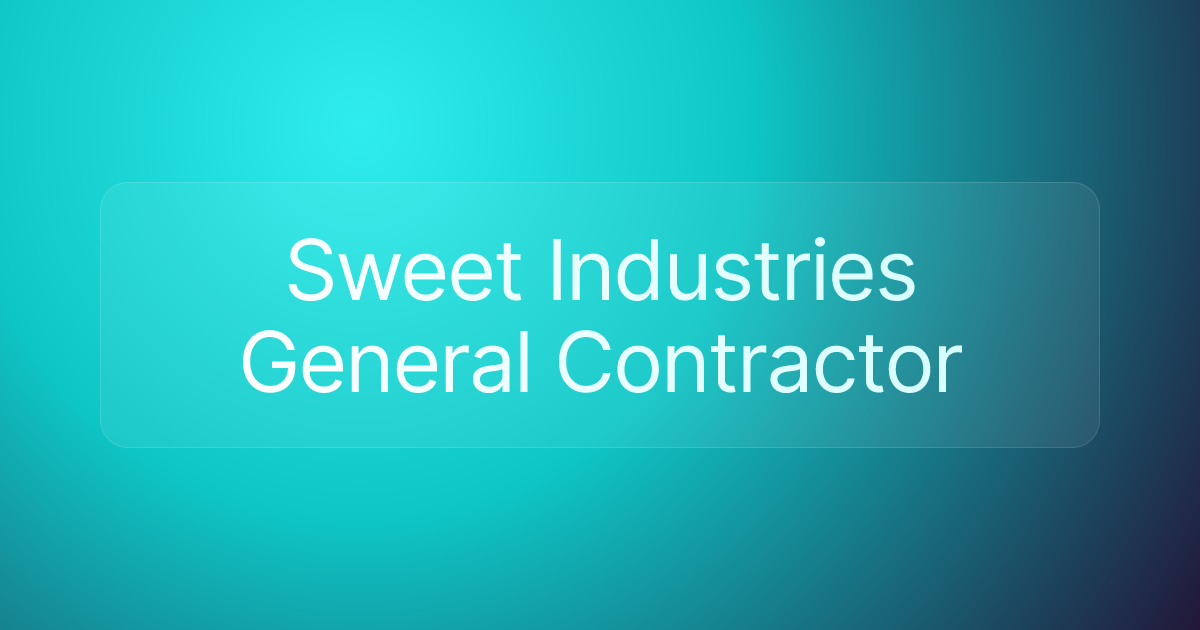 Sweet Industries General Contractor