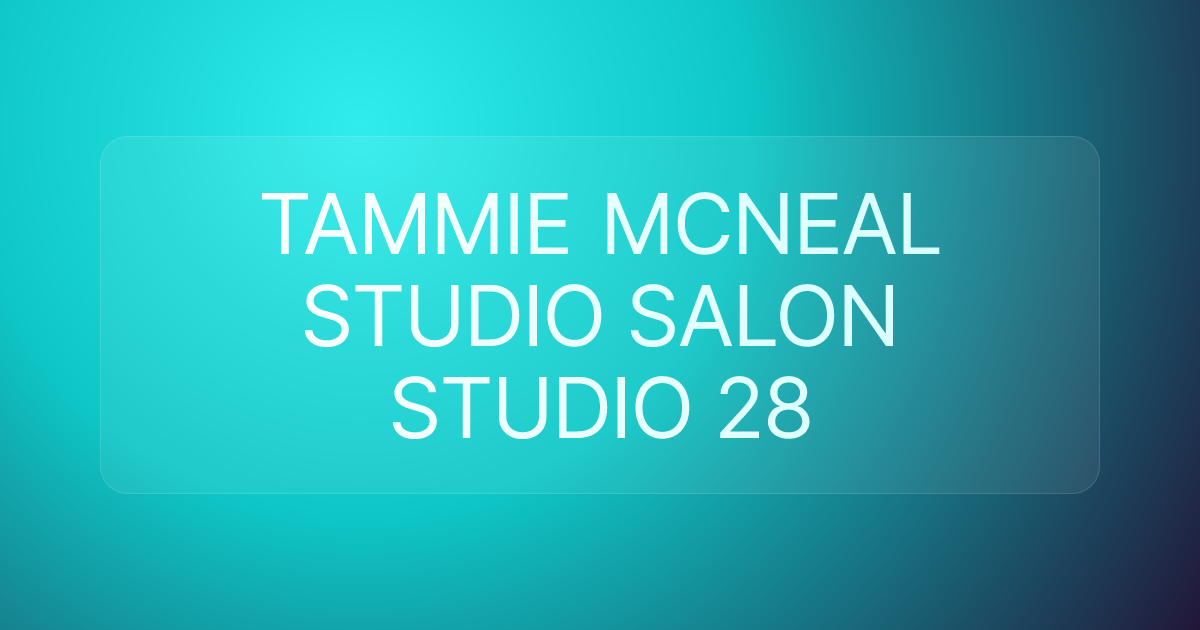 TAMMIE MCNEAL STUDIO SALON STUDIO 28
