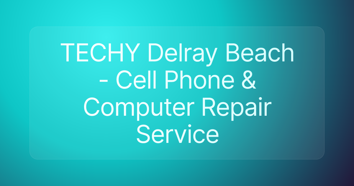 TECHY Delray Beach - Cell Phone & Computer Repair Service