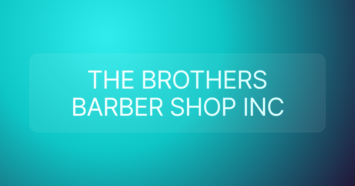 THE BROTHERS BARBER SHOP INC