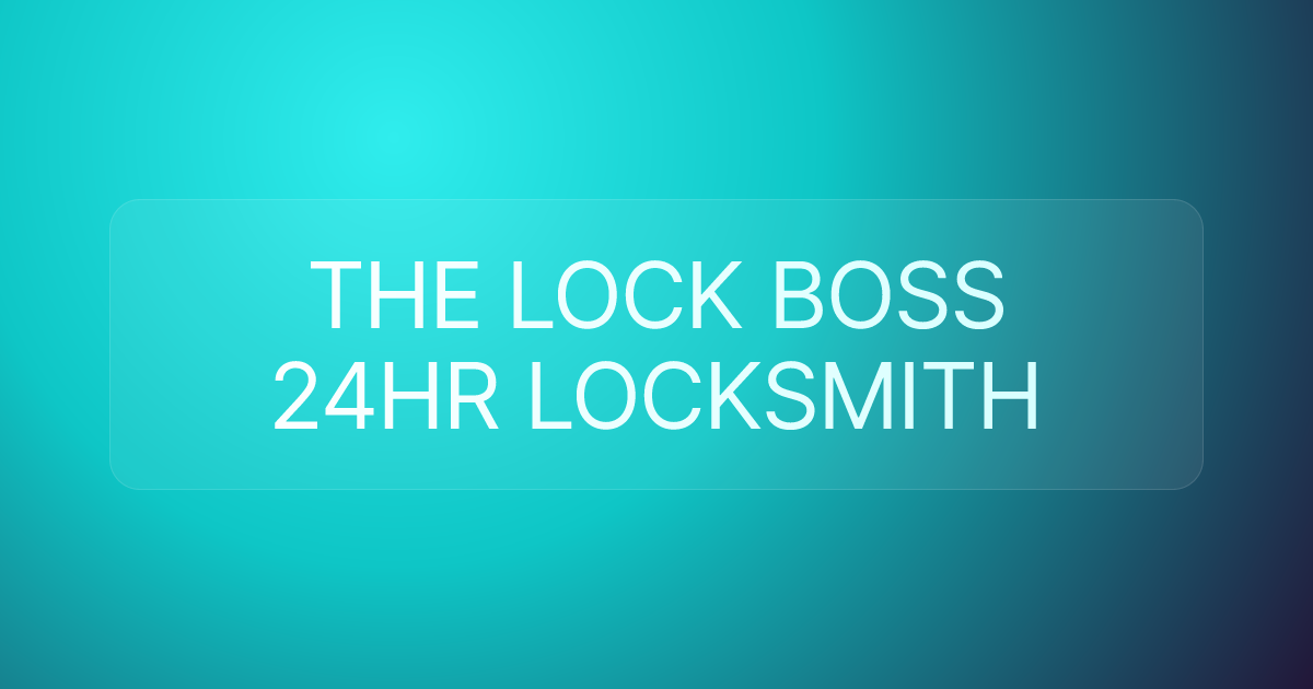 THE LOCK BOSS 24HR LOCKSMITH