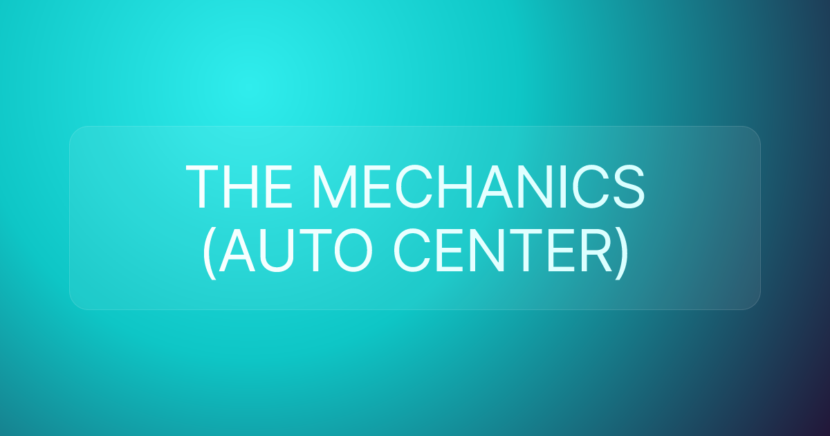 THE MECHANICS (AUTO CENTER)