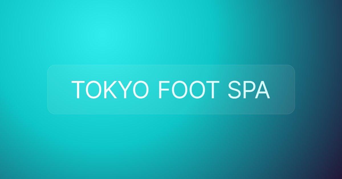 TOKYO FOOT SPA