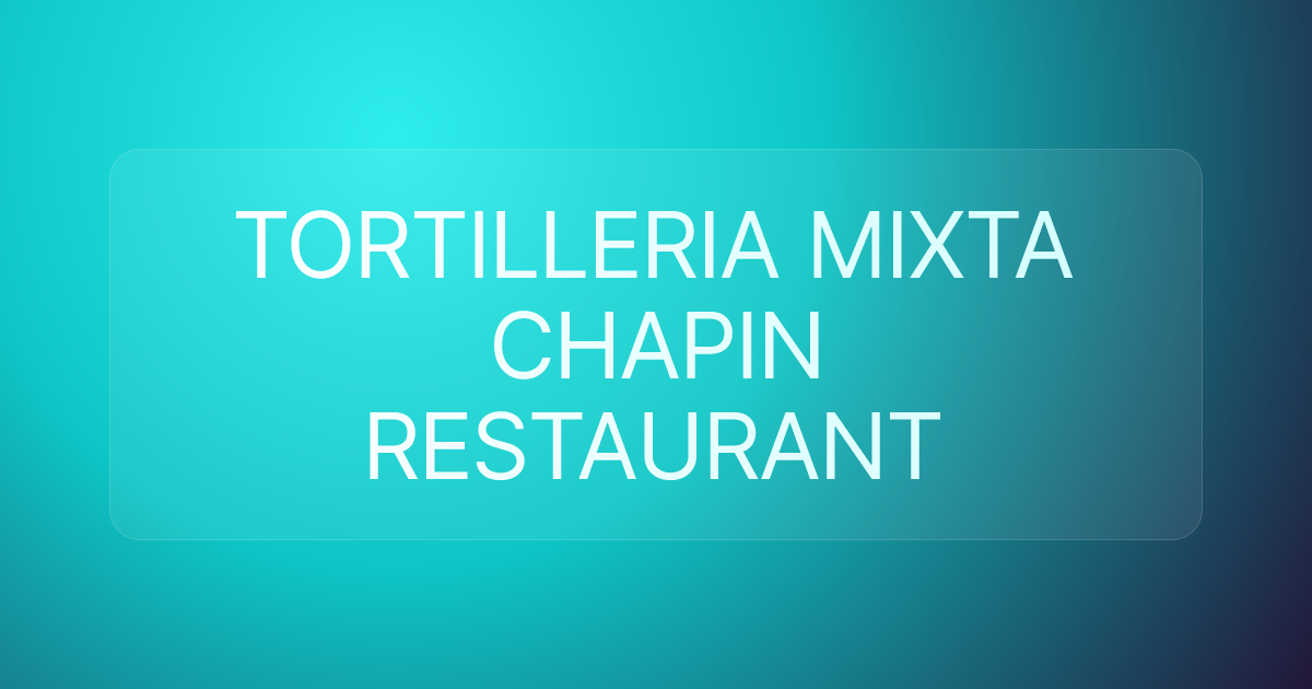 TORTILLERIA MIXTA CHAPIN RESTAURANT