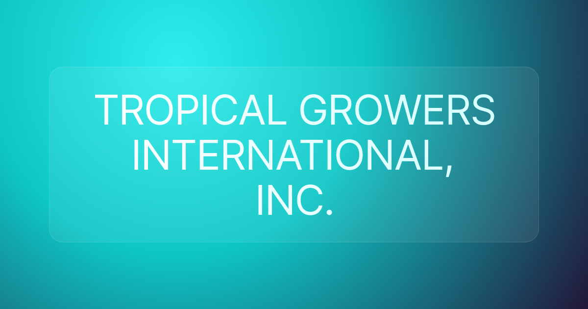 TROPICAL GROWERS INTERNATIONAL, INC.