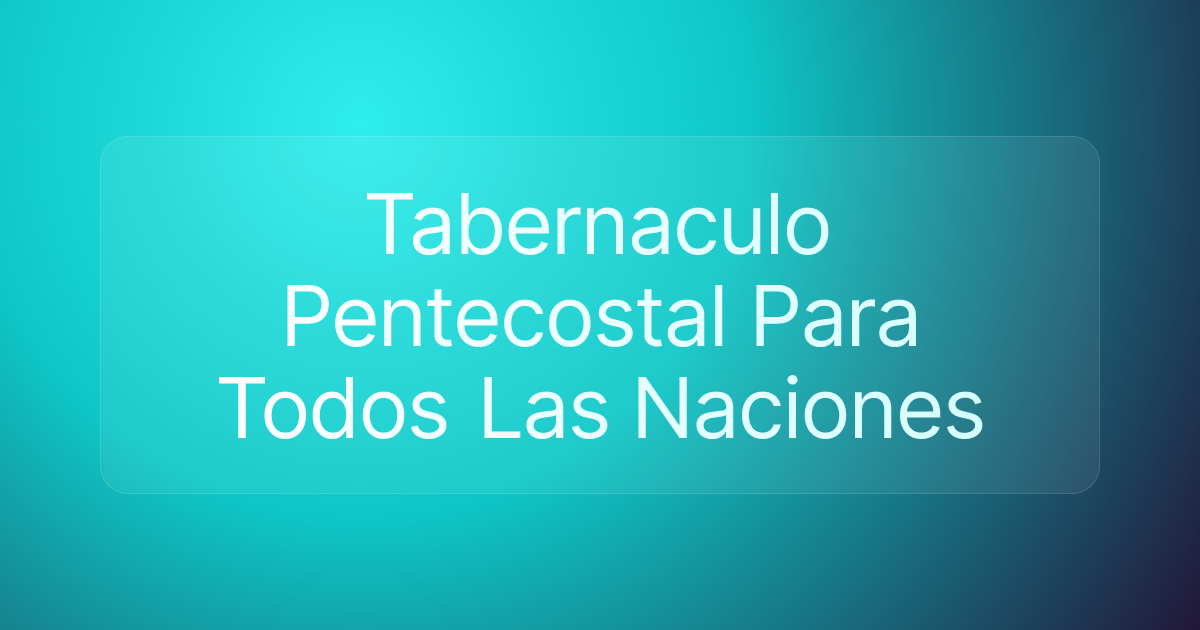 Tabernaculo Pentecostal Para Todos Las Naciones