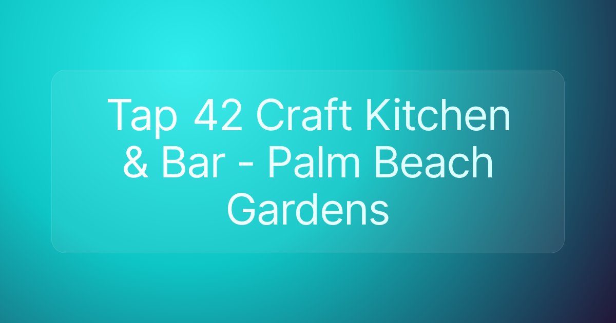 Tap 42 Craft Kitchen & Bar - Palm Beach Gardens