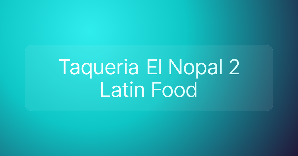 Taqueria El Nopal 2 Latin Food