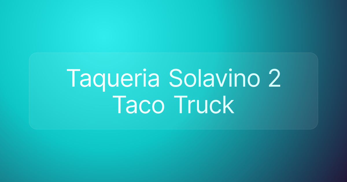 Taqueria Solavino 2 Taco Truck