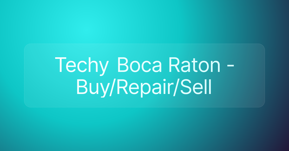 Techy Boca Raton - Buy/Repair/Sell