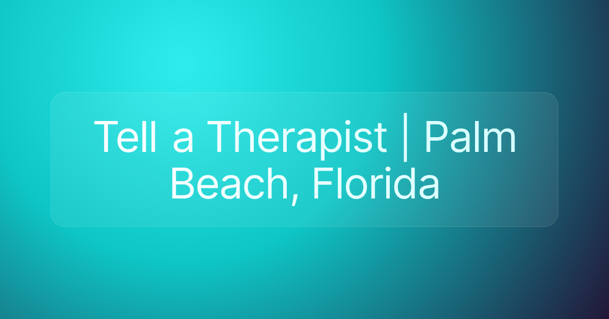 Tell a Therapist | Palm Beach, Florida