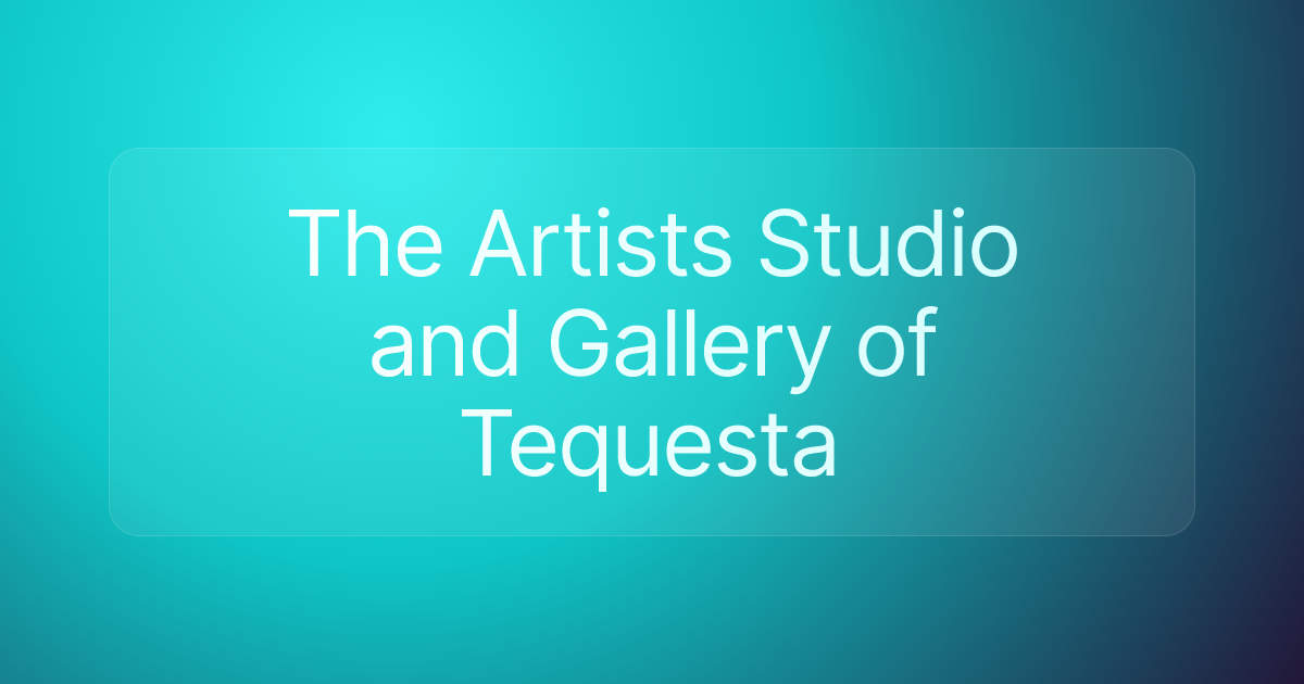 The Artists Studio and Gallery of Tequesta