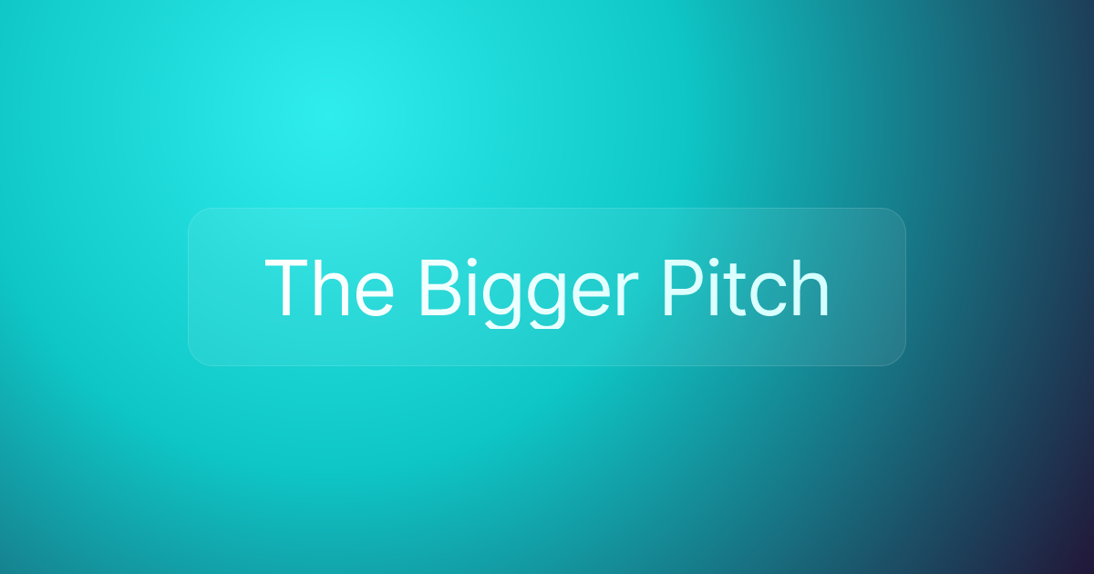 The Bigger Pitch