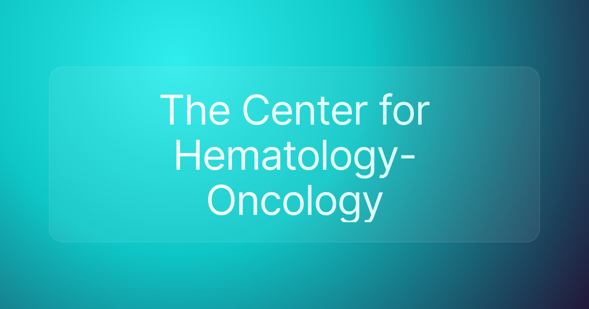 The Center for Hematology-Oncology