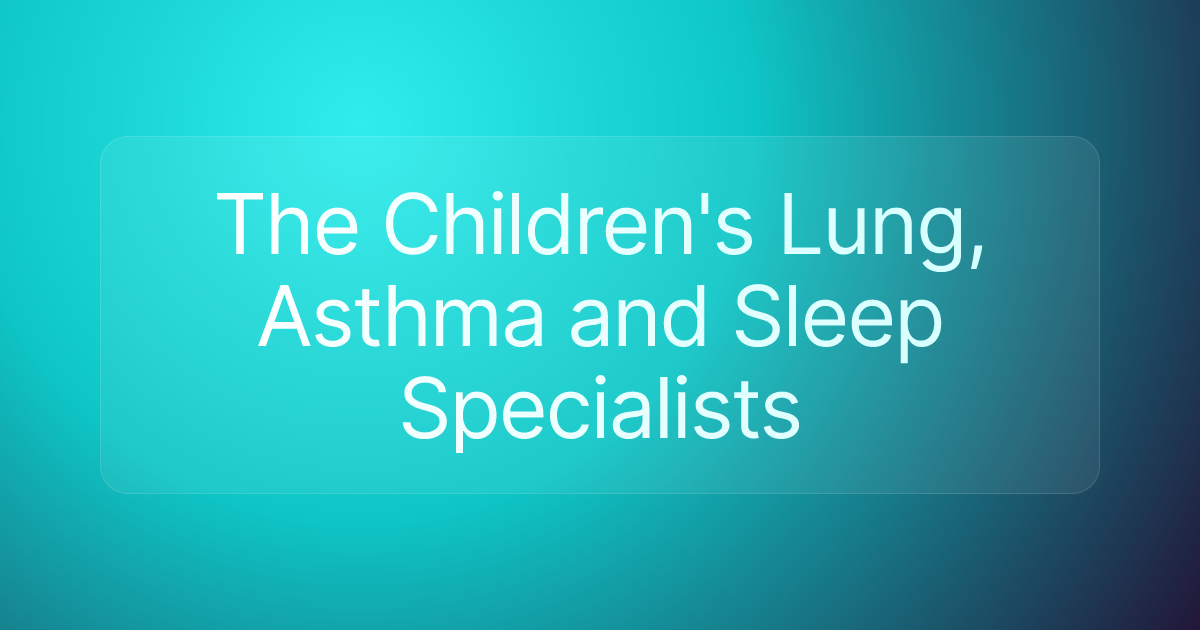 The Children's Lung, Asthma and Sleep Specialists