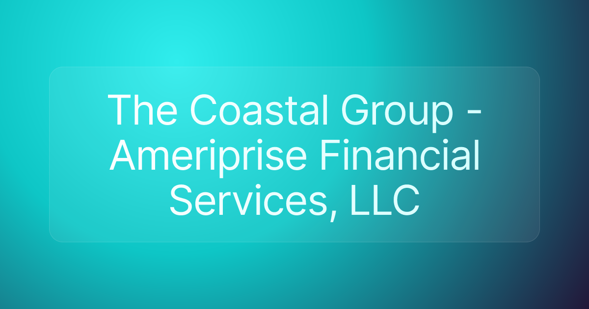 The Coastal Group - Ameriprise Financial Services, LLC