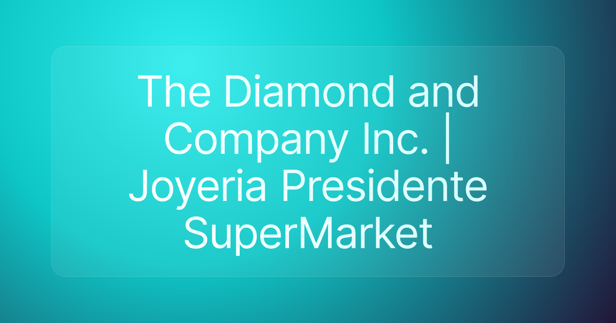 The Diamond and Company Inc. | Joyeria Presidente SuperMarket