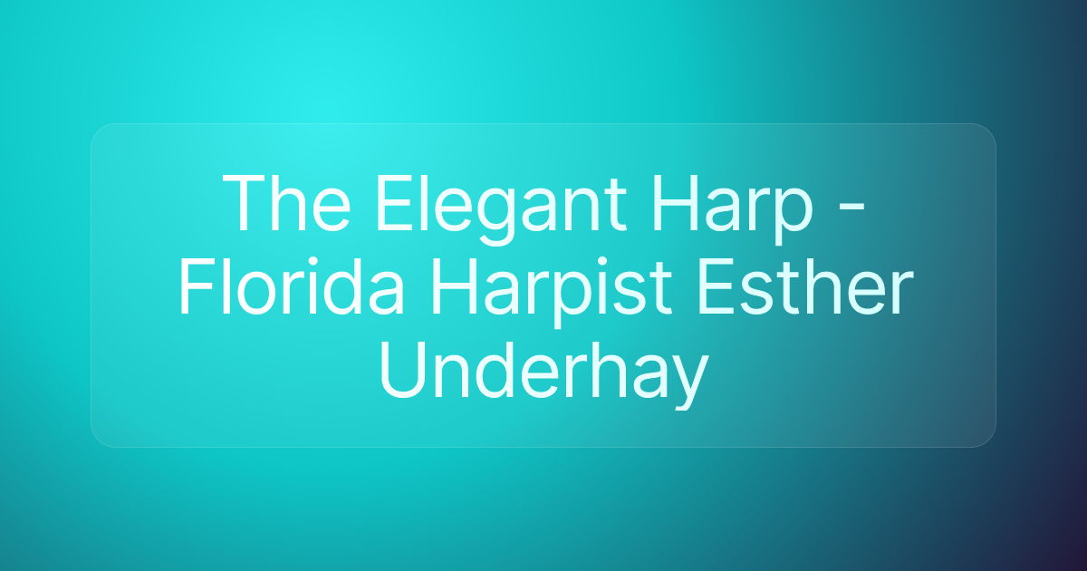 The Elegant Harp - Florida Harpist Esther Underhay