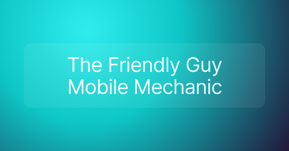 The Friendly Guy Mobile Mechanic