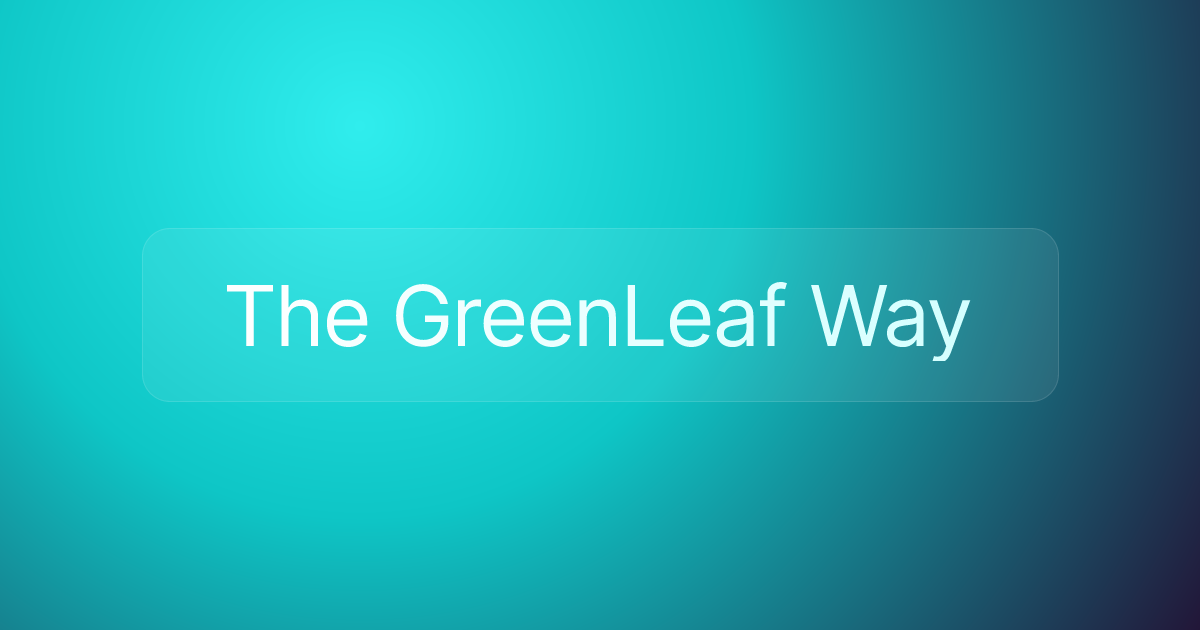 The GreenLeaf Way