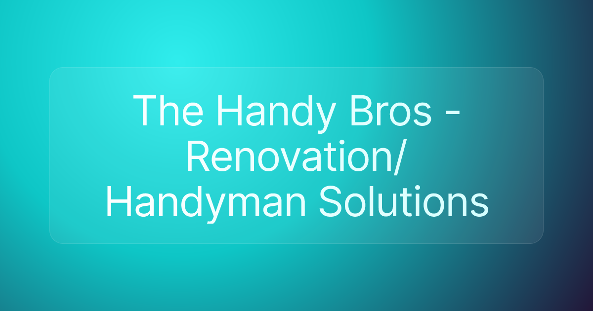 The Handy Bros - Renovation/Handyman Solutions