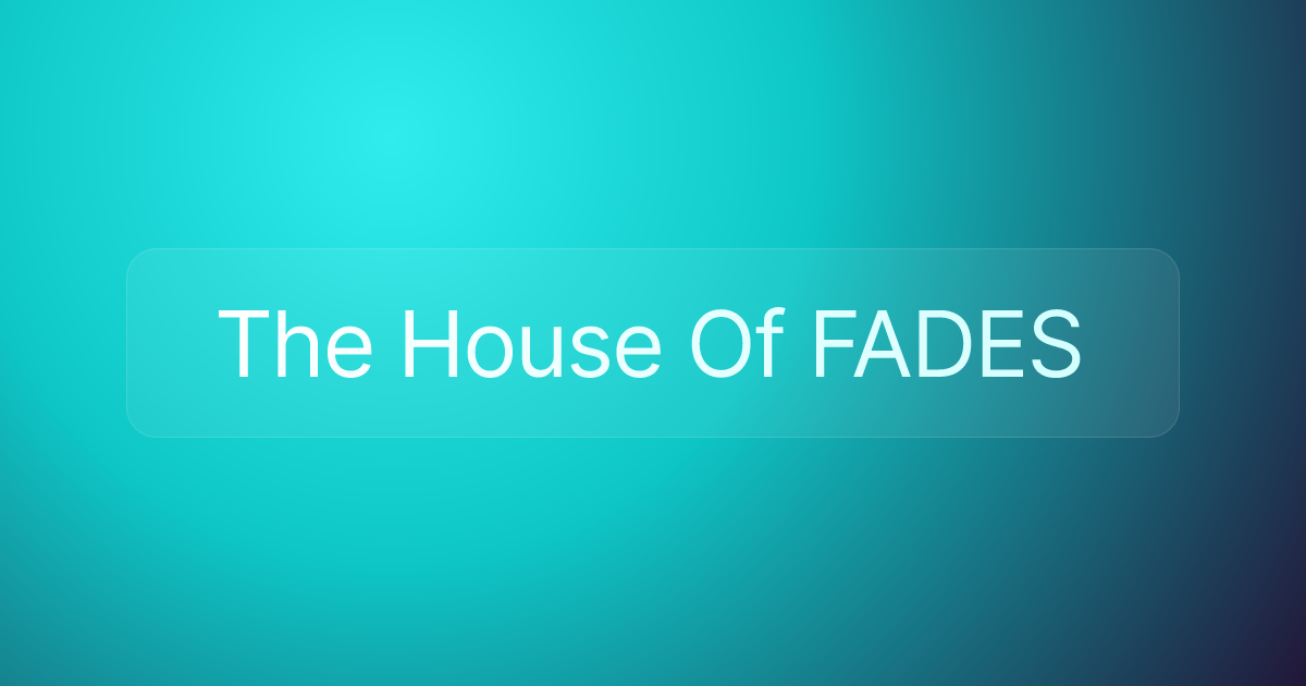 The House Of FADES
