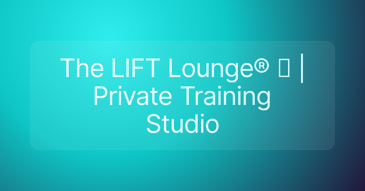 The LIFT Lounge® ️ | Private Training Studio