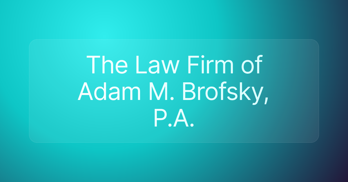 The Law Firm of Adam M. Brofsky, P.A.
