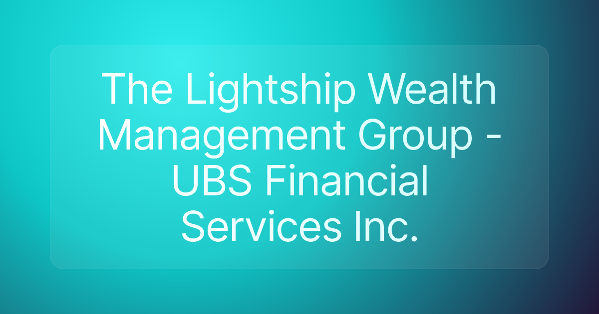 The Lightship Wealth Management Group - UBS Financial Services Inc.